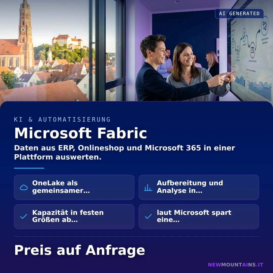 Microsoft Fabric — Daten aus ERP, Onlineshop und Microsoft 365 in einer Plattform auswerten. von Newmountains.IT aus Landshut