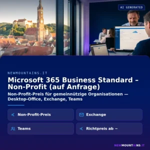 Microsoft 365 Business Standard – Non-Profit (auf Anfrage) – Non-Profit-Preis für gemeinnützige Organisationen — Desktop-Office, Exchange, Teams | Newmountains.IT aus Landshut