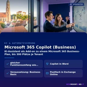 Microsoft 365 Copilot (Business) – KI-Assistent als Add-on zu einem Microsoft 365 Business-Plan, bis 300 Plätze je Tenant | Newmountains.IT aus Landshut