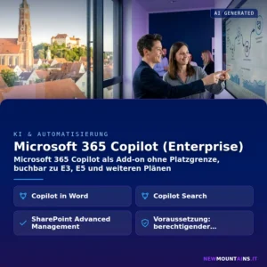Microsoft 365 Copilot (Enterprise) – Microsoft 365 Copilot als Add-on ohne Platzgrenze, buchbar zu E3, E5 und weiteren Plänen | Newmountains.IT aus Landshut