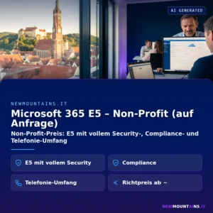Microsoft 365 E5 – Non-Profit (auf Anfrage) – Non-Profit-Preis: E5 mit vollem Security-, Compliance- und Telefonie-Umfang | Newmountains.IT aus Landshut