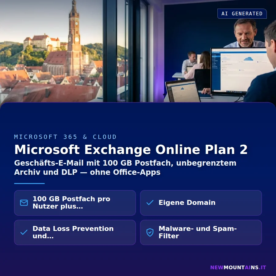 Microsoft Exchange Online Plan 2 – Geschäfts-E-Mail mit 100 GB Postfach, unbegrenztem Archiv und DLP — ohne Office-Apps | Newmountains.IT aus Landshut