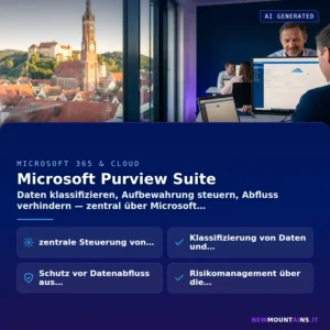 Microsoft Purview Suite – Daten klassifizieren, Aufbewahrung steuern, Abfluss verhindern — zentral über Microsoft | Newmountains.IT aus Landshut