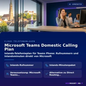 Microsoft Teams Domestic Calling Plan – Inlands-Telefonieplan für Teams Phone: Rufnummern und Inlandsminuten direkt von Microsoft | Newmountains.IT aus Landshut
