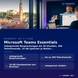 Microsoft Teams Essentials – Unbegrenzte Besprechungen bis 30 Stunden, 300 Teilnehmende, 10 GB Speicher je Nutzer | Newmountains.IT aus Landshut