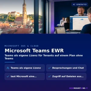 Microsoft Teams EWR – Teams als eigene Lizenz für Tenants auf einem Plan ohne Teams | Newmountains.IT aus Landshut