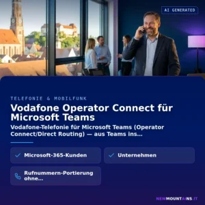 Vodafone Operator Connect für Microsoft Teams – Vodafone-Telefonie für Microsoft Teams (Operator Connect/Direct Routing) — aus Teams ins | Newmountains.IT aus Landshut