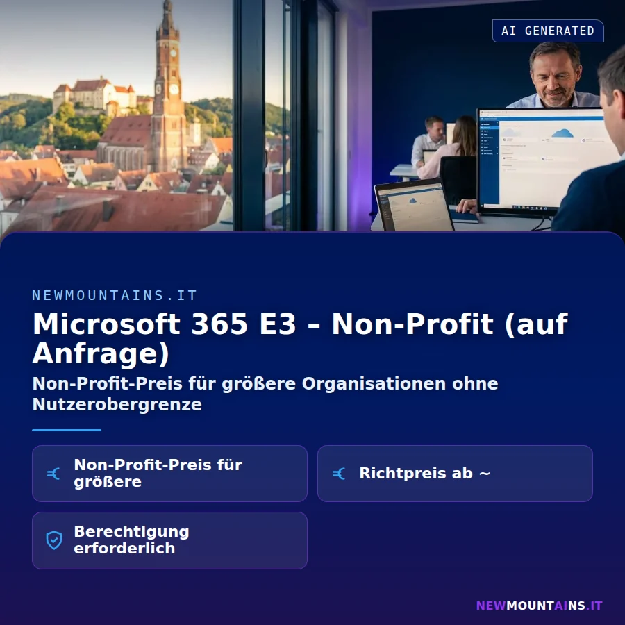 Microsoft 365 E3 – Non-Profit (auf Anfrage) – Non-Profit-Preis für größere Organisationen ohne Nutzerobergrenze | Newmountains.IT aus Landshut